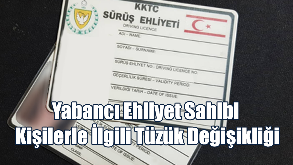 Yabancı Ehliyet Sahibi Kişilerle İlgili Tüzük Değişikliği