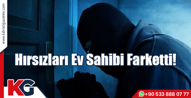 Hırsızları Ev Sahibi Farketti!