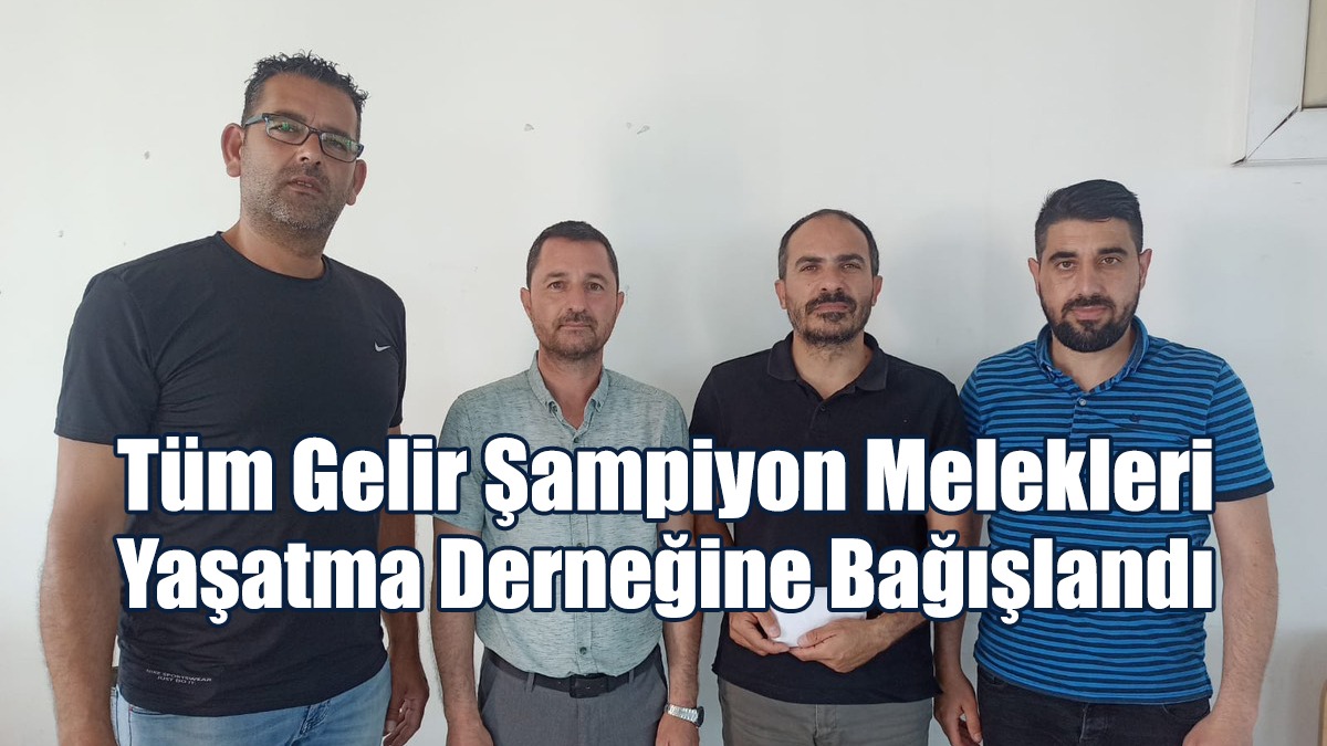 Tüm Gelir Şampiyon Melekleri Yaşatma Derneğine Bağışlandı