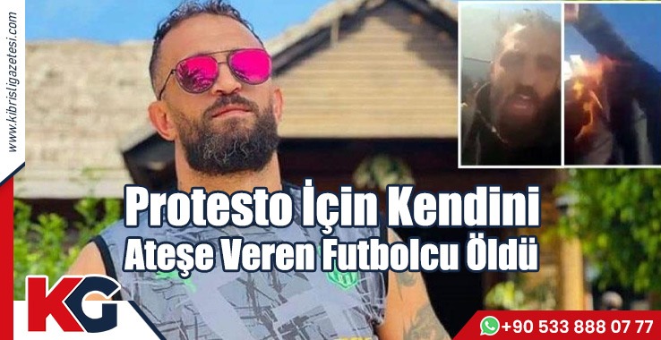 Protesto İçin Kendini Ateşe Veren Futbolcu Öldü