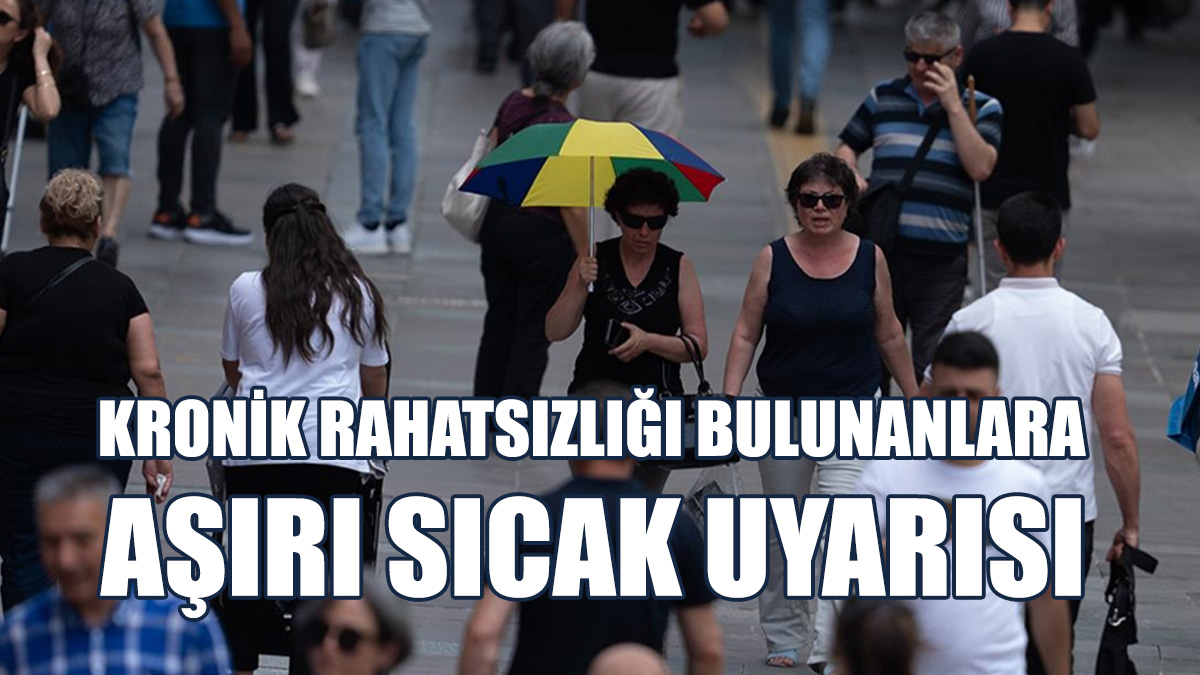 Sıcaklığa Karşı Koruyucu Önlemler Alınmalı