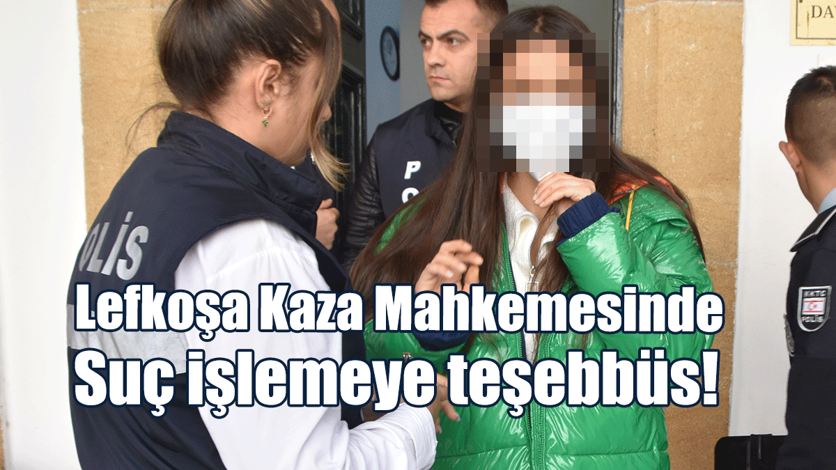 Lefkoşa Kaza Mahkemesinde Suç İşlemeye Teşebbüs!