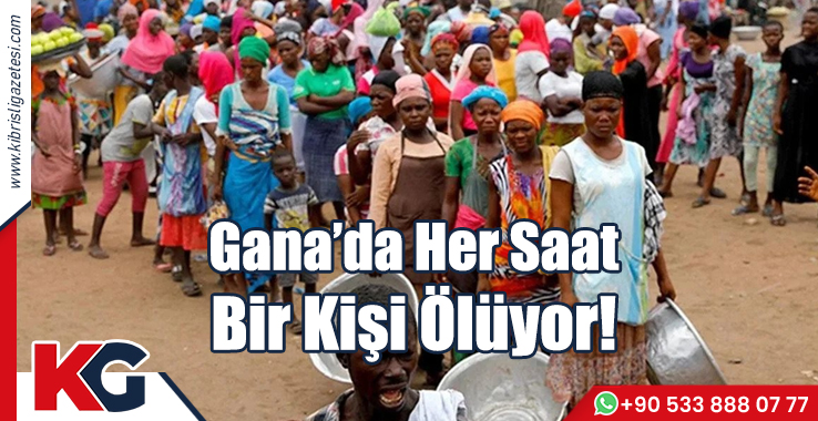 Gana’da Her Saat Bir Kişi Ölüyor!