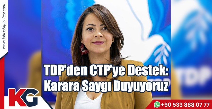 TDP’den CTP’ye Destek: Karara Saygı Duyuyoruz