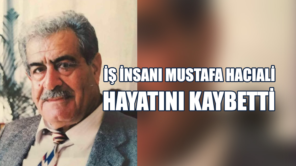 Mustafa Hacıali 90 Yaşında Hayatını Kaybetti