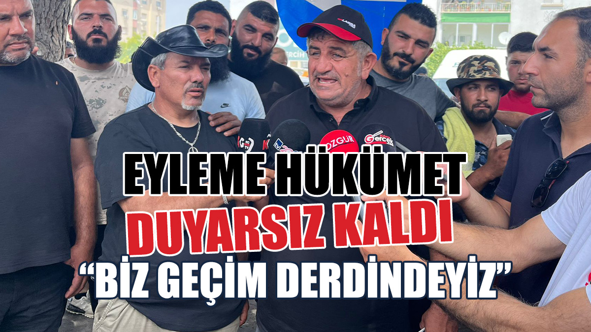Eyleme Hükümet Duyarsız Kaldı: Biz Geçim Derdindeyiz