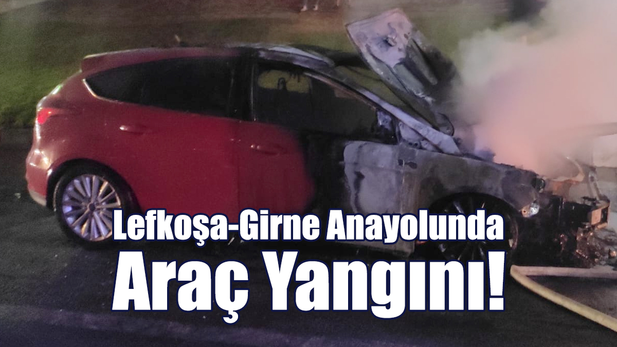 Lefkoşa-Girne Anayolunda Araç Yangını