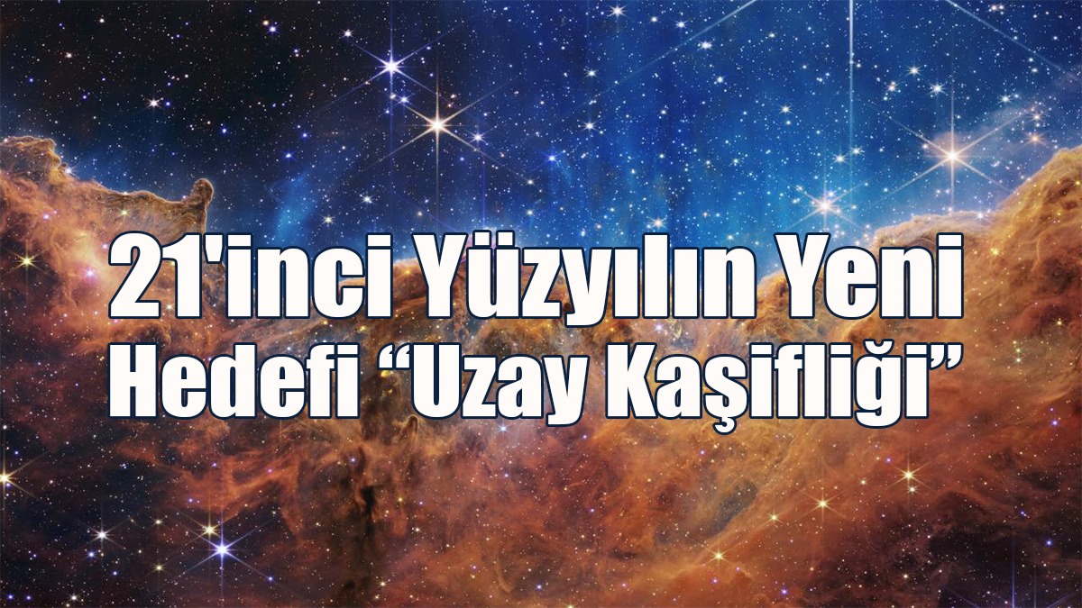 21'inci Yüzyılın Yeni Hedefi “Uzay Kaşifliği”