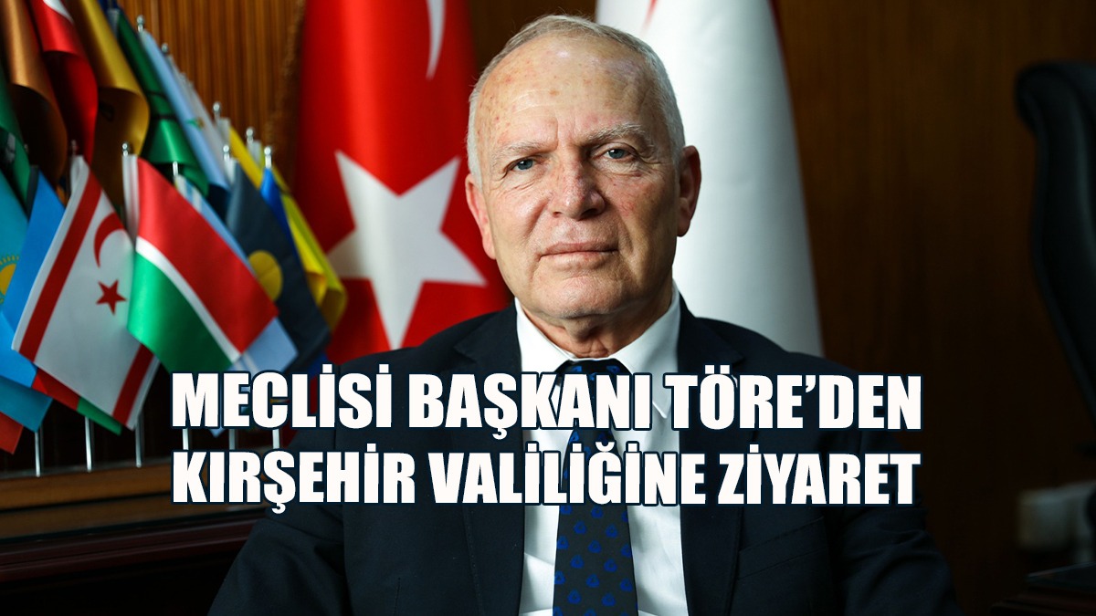 Meclisi Başkanı Töre’den Kırşehir Valiliğine Ziyaret