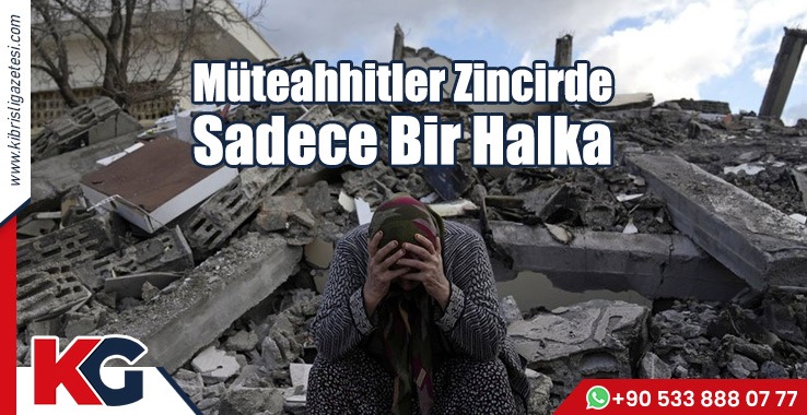 Müteahhitler, Sorumluluk Zincirde Sadece Bir Halka