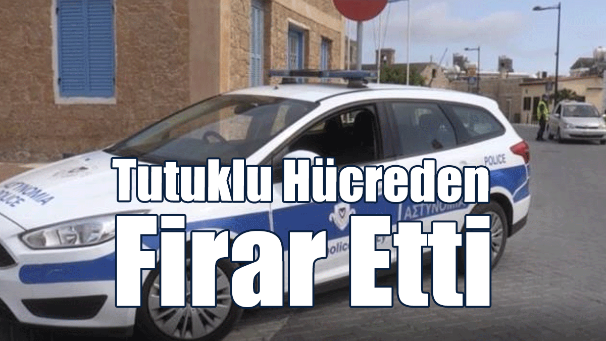 Tutuklu Hücreden Firar Etti