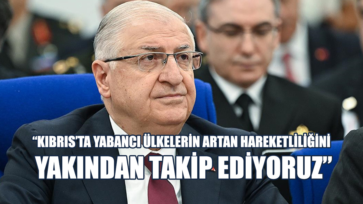 “Kıbrıs’ta Yabancı Ülkelerin Artan Hareketliliğini Yakından Takip Ediyoruz”