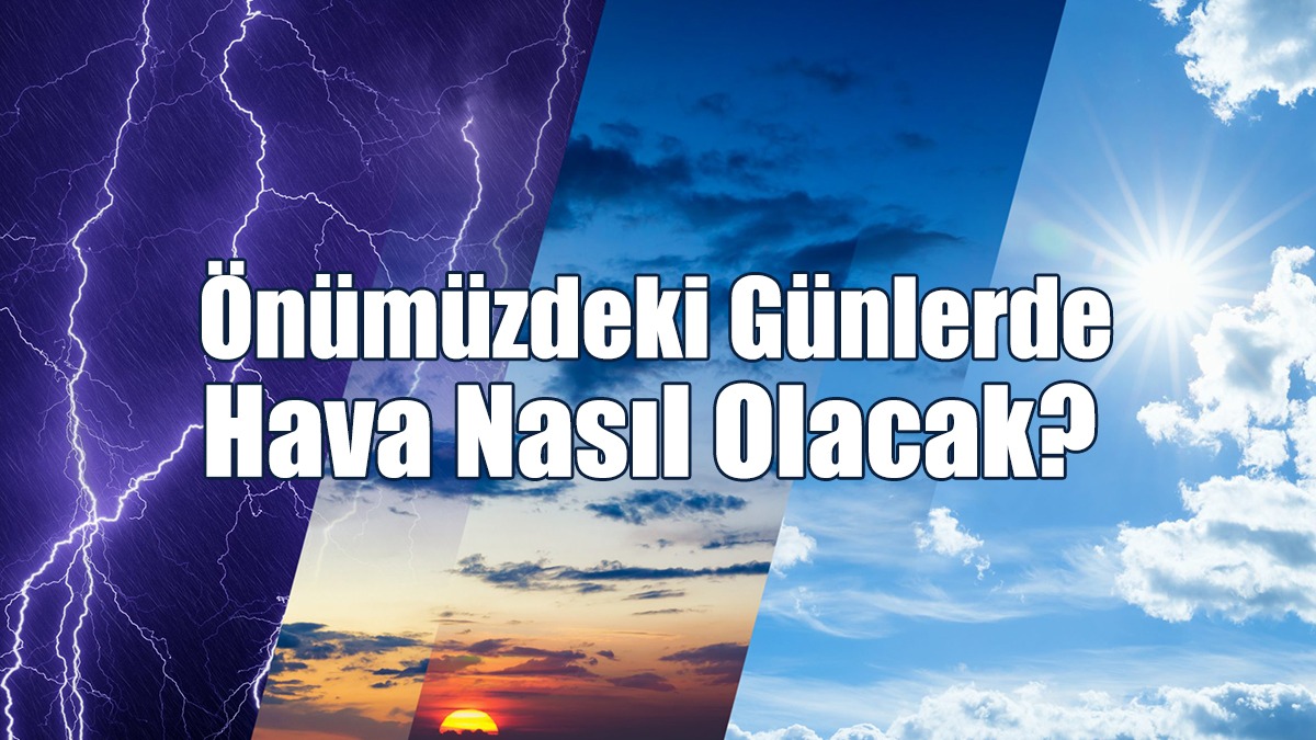Önümüzdeki Günlerde Hava Nasıl Olacak?