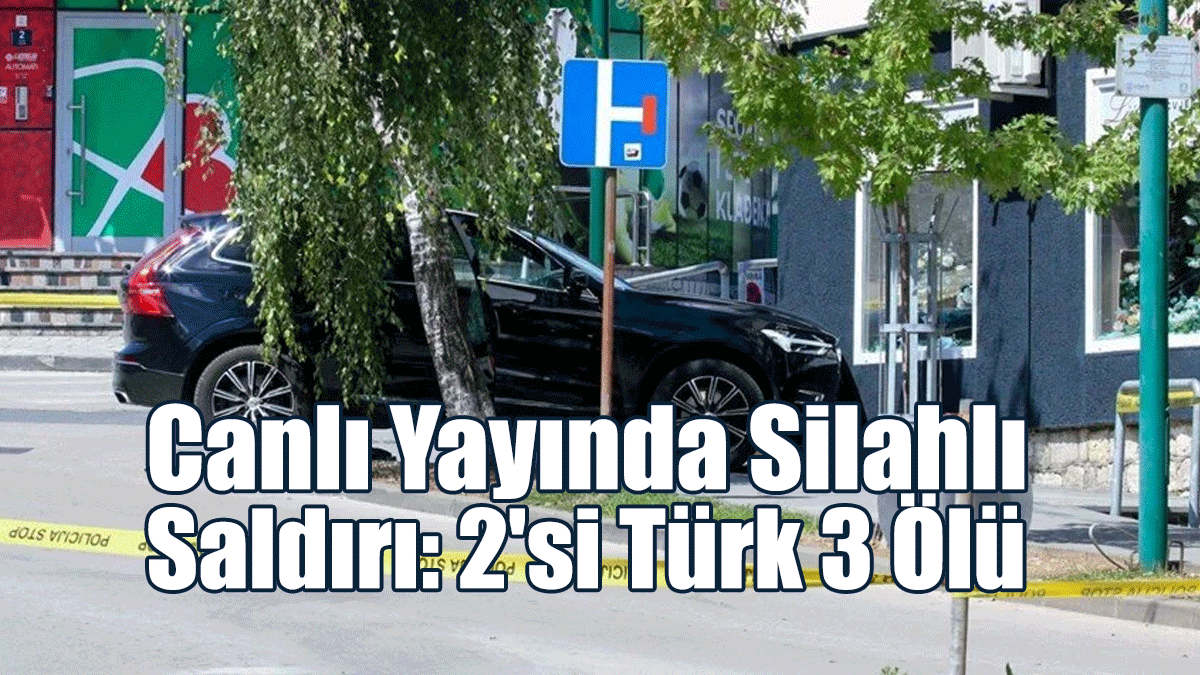 Bosna Hersek'te Canlı Yayında Silahlı Saldırı: 2'si Türk 3 Ölü
