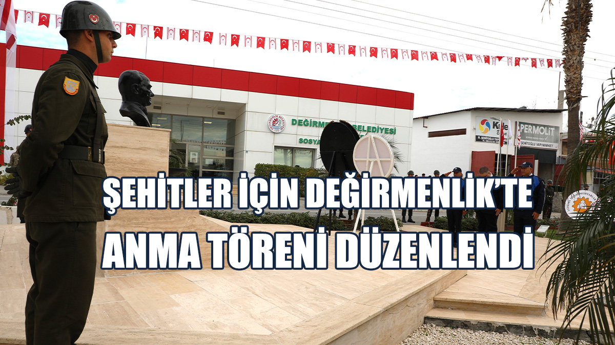 Şehitler İçin Değirmenlik’te Anma Töreni Düzenlendi