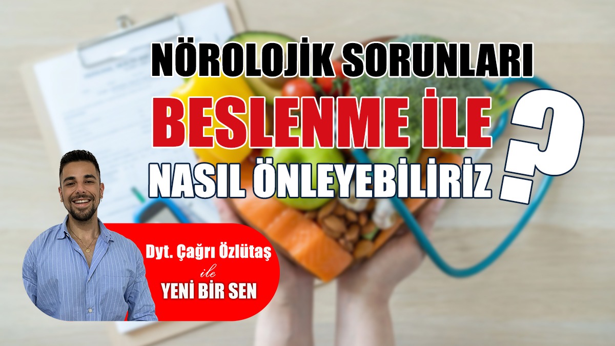Nörolojik Sorunları, Beslenme İle Nasıl Önleyebiliriz?