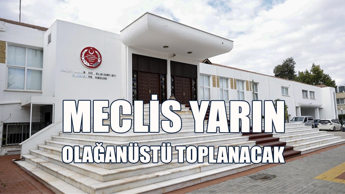 Meclis Yarın Olağanüstü Toplanacak