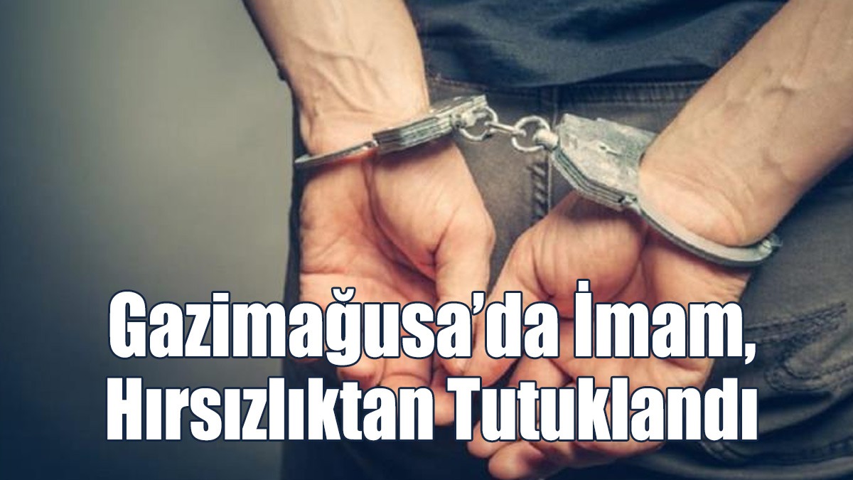 Gazimağusa’da İmam, Hırsızlıktan Tutuklandı