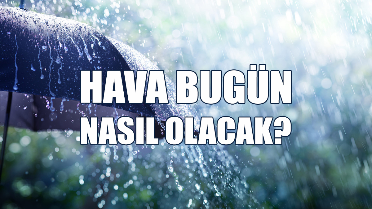 Hava Bugün Nasıl Olacak?
