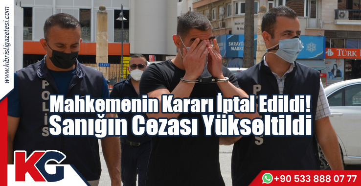 Mahkemenin Kararı İptal Edildi! Sanığın Cezası 6 Yıl 6 Aya Yükseltildi