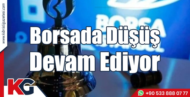Borsada Düşün Devam Ediyor