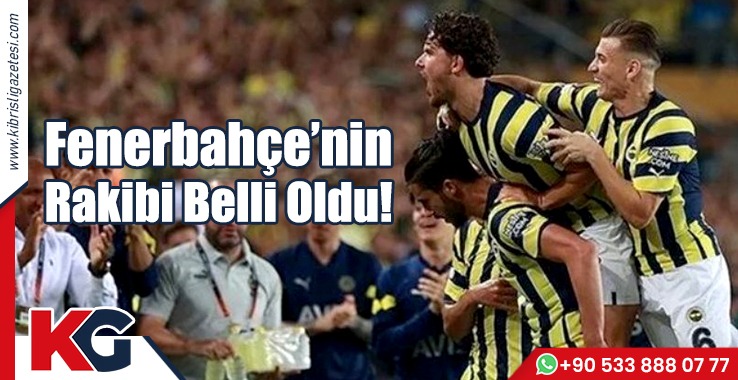 Fenerbahçe’nin Rakibi Belli Oldu!