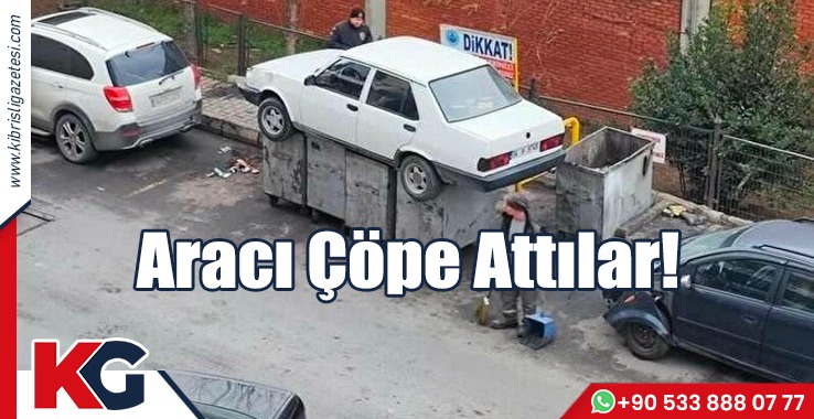 Aracı Çöpe Attılar!