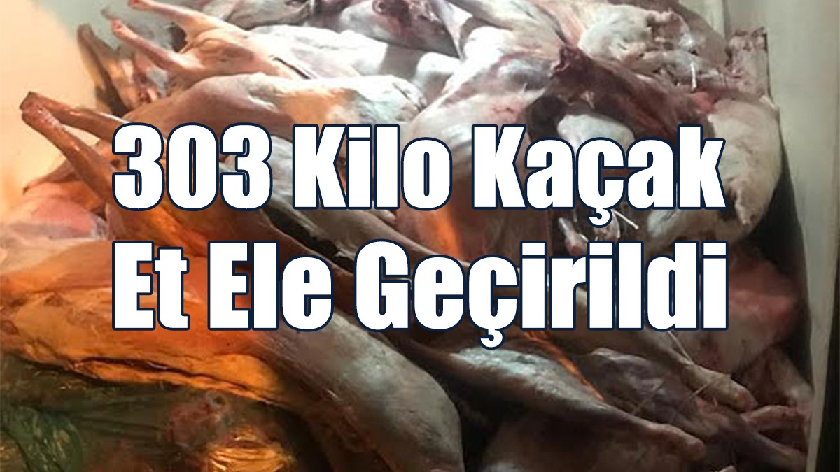 303 Kilo Kaçak Et Ele Geçirildi