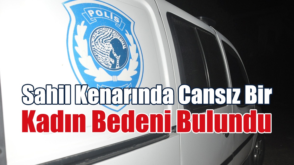 Sahil Kenarında Cansız Bir Kadın Bedeni Bulundu