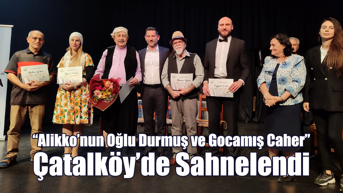 “Alikko’nun Oğlu Durmuş ve Gocamış Caher” Çatalköy’de Sahnelendi