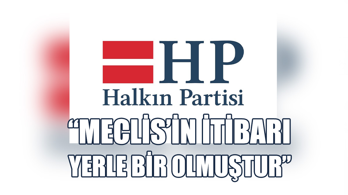 Halkın Partisi, Meclis Genel Kurulu'nda Yaşananları Eleştirdi