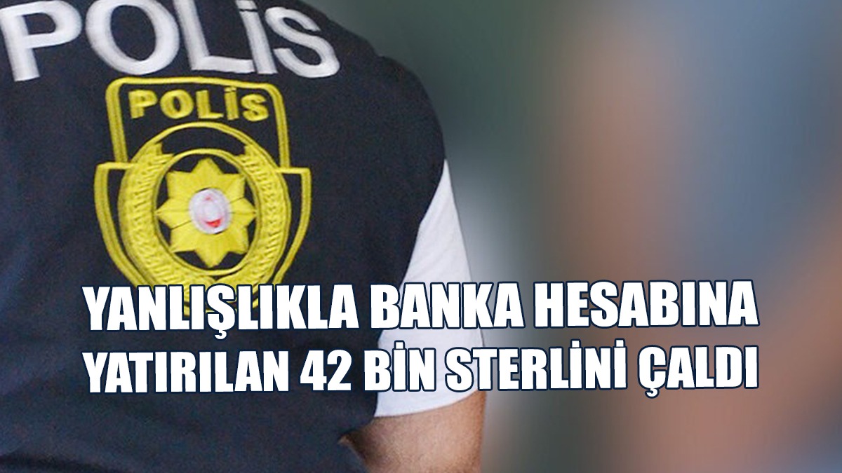Yanlışlıkla Banka Hesabına Yatırılan 42 Bin Sterlini Çaldı