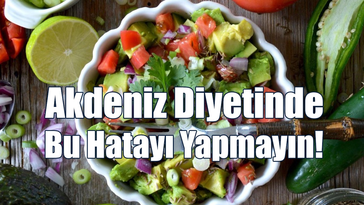 Beslenme Uzmanı Akdeniz Diyetindeki En Önemli Hatayı Açıkladı!
