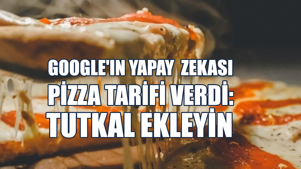Google'ın Yapay Zekası Pizza Tarifi Verdi: Tutkal Ekleyin