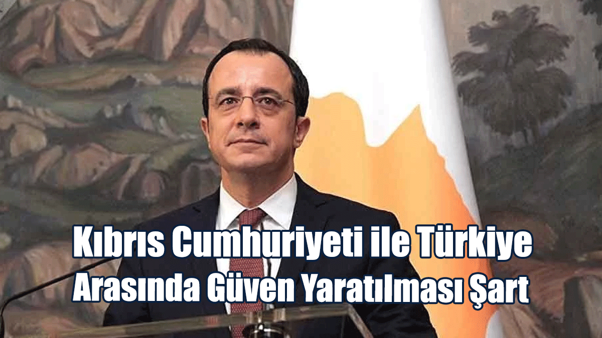 Hristodulidis: Kıbrıs Cumhuriyeti ile Türkiye Arasında Güven Yaratılması Şart