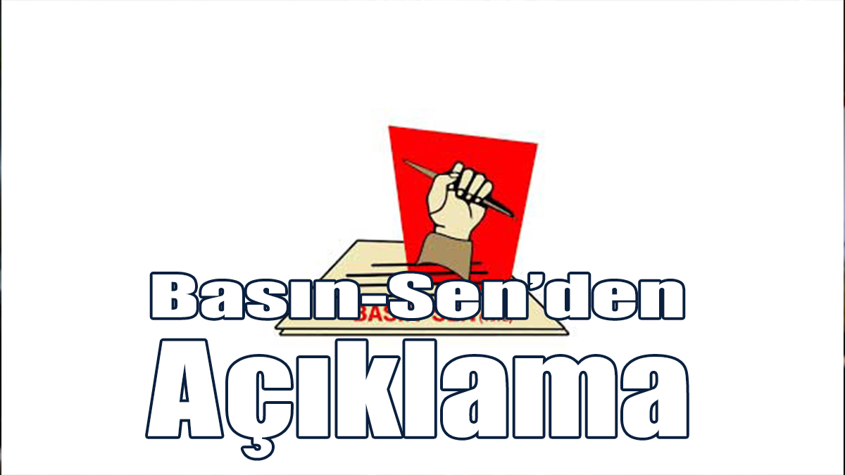 Basın-Sen’den Açıklama