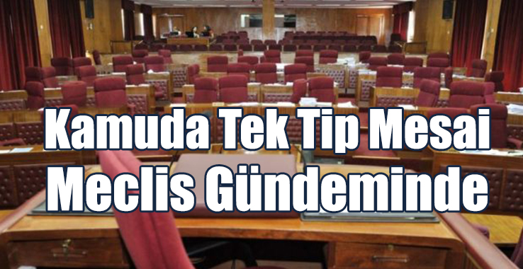 Kamuda Tek Tip Mesai Meclis Gündeminde