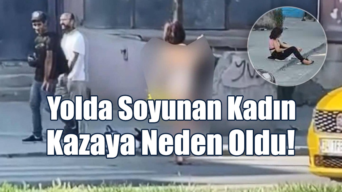 Yolda Soyunan Kadın Kazaya Neden Oldu!