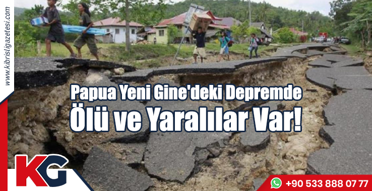 Papua Yeni Gine'deki Depremde Ölü ve Yaralılar Var!