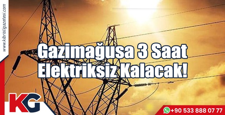 Gazimağusa 3 Saat Elektriksiz Kalacak!