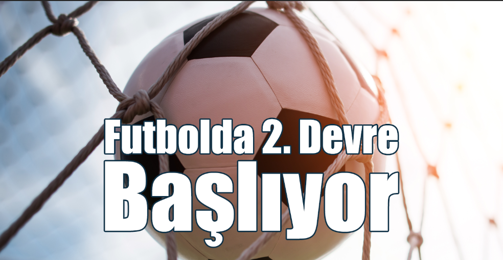 Futbolda 2. Devre Başlıyor