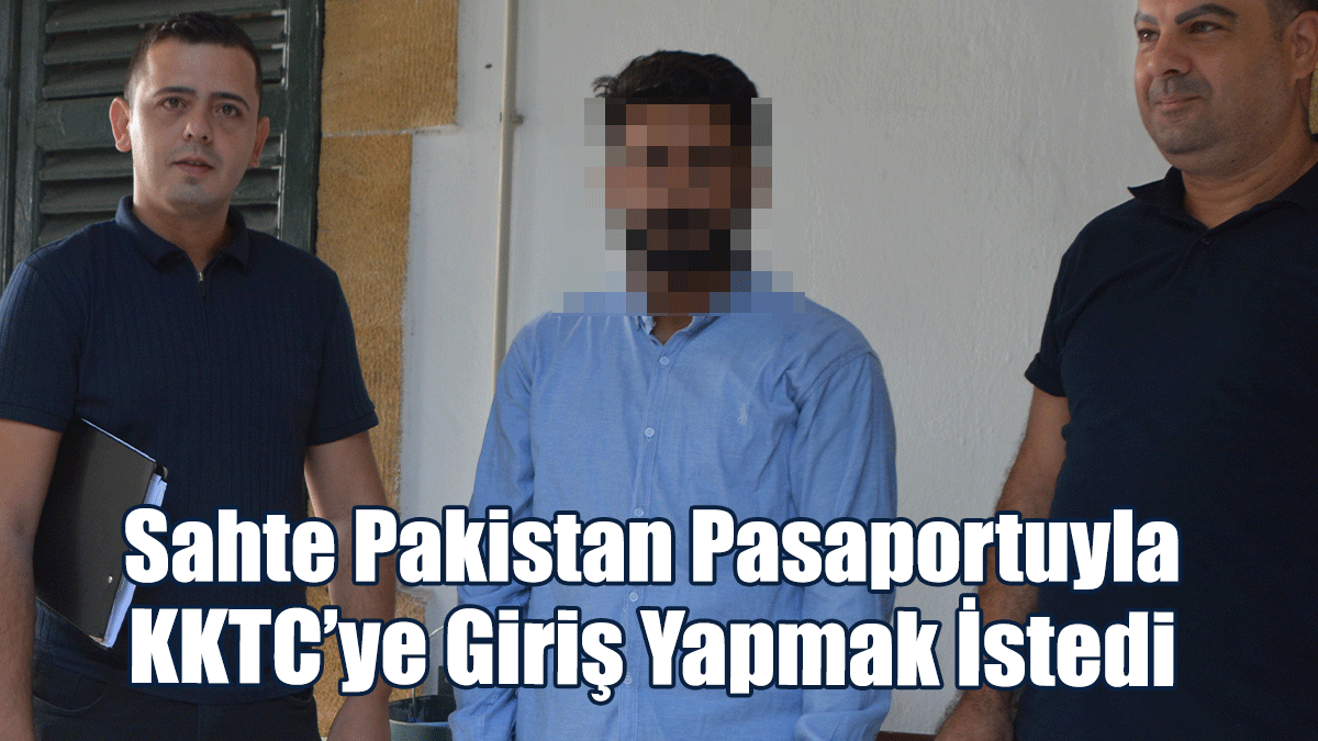 Sahte Pakistan Pasaportuyla KKTC’ye Giriş Yapmak İstedi