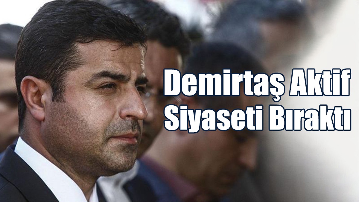 Demirtaş Aktif Siyaseti Bıraktı