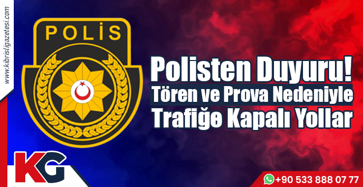 Polisten Duyuru! Tören ve Prova Nedeniyle Trafiğe Kapalı Yollar