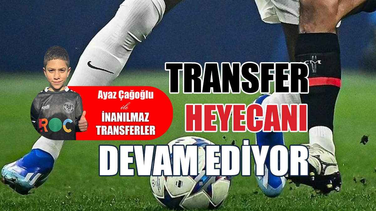 Transfer heyecanı devam ediyor!
