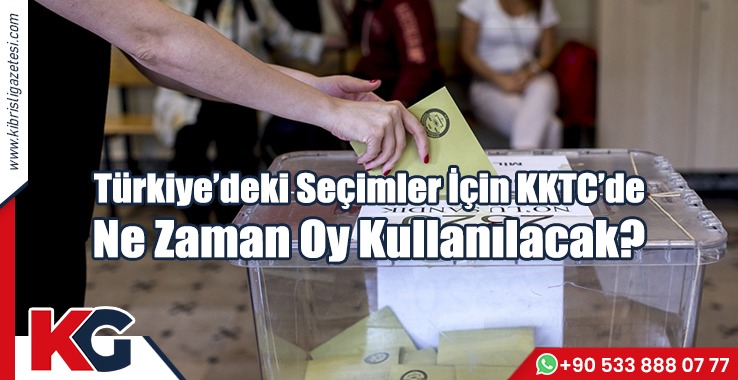 Türkiye’deki Seçimler İçin KKTC’de Ne zaman Oy Kullanılacak?