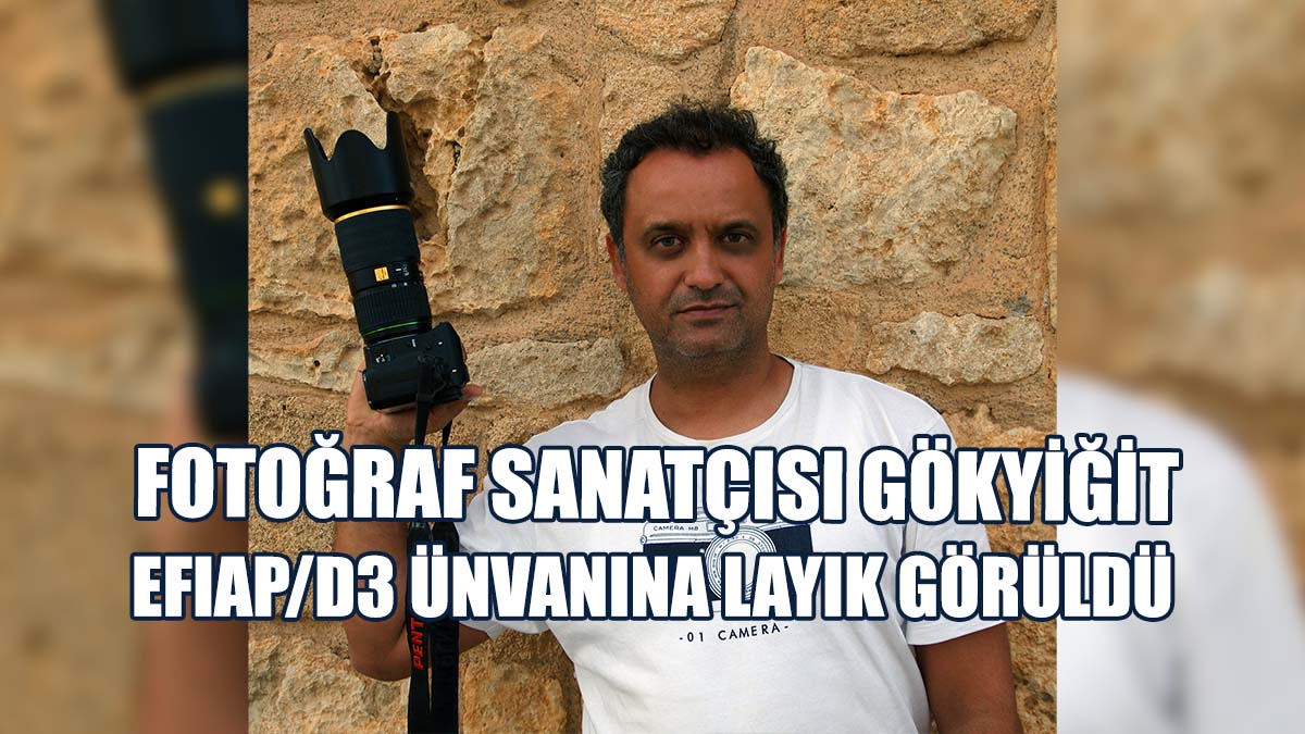 Fotoğraf Sanatçısı Gökyiğit, EFIAP/d3 Ünvanına Layık Görüldü