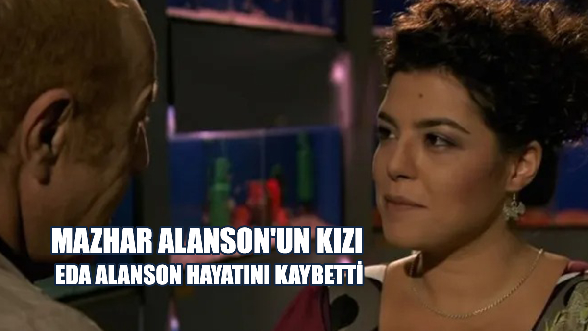 Mazhar Alanson'un Kızı Eda Alanson Hayatını Kaybetti