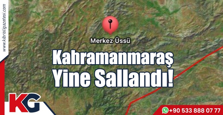 Kahramanmaraş Yine Sallandı!