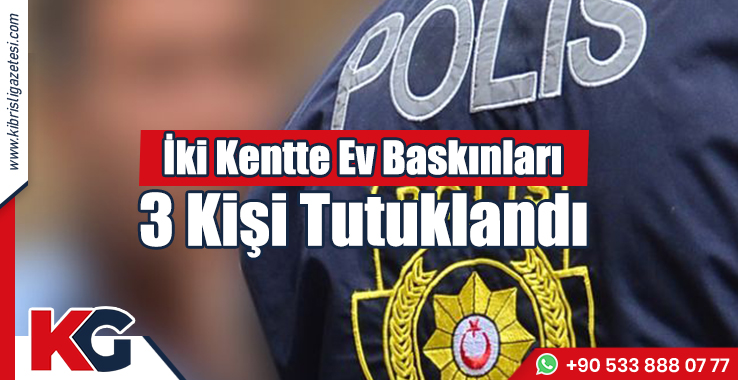 Gazimağusa ve Lapta’da İki Eve Baskın